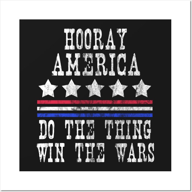 Hooray America Do The Things Win The Wars Wall Art by joshp214